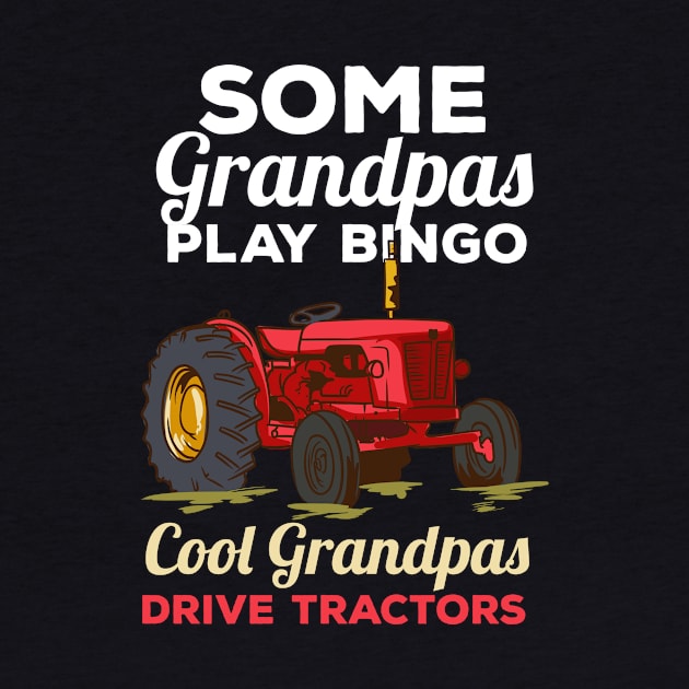 Some Grandpas Play Bingo Cool Grandpas Drive Tractors Farming Grandpa by maxcode